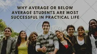 Why Average or Below average students are most successful in Practical Life