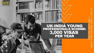 UK-India Young Professionals Scheme:3000 Visas Per Year