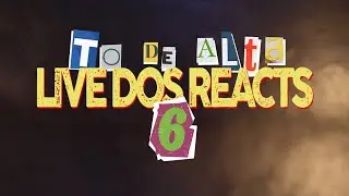LIVE DOS REACTS #6