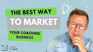 The BEST Way to Market Your COACHING BUSINESS (Step By Step)