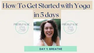 How To Get Started with Yoga: Day 1- BREATHE