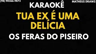 KARAOK&Ecirc; -TUA EX &Eacute; UMA DELICIA - RITMO OS FERAS DO PISEIRO