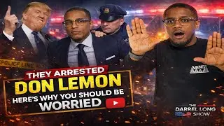 They Arrested Don Lemon. Here&rsquo;s Why You Should Be Worried - The Darrel Long Show  📱