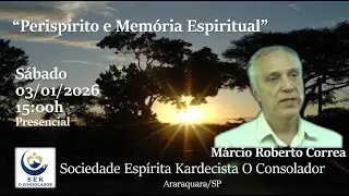 Perisp&iacute;rito e mem&oacute;ria espiritual - M&aacute;rcio Correa - 03/01/2026