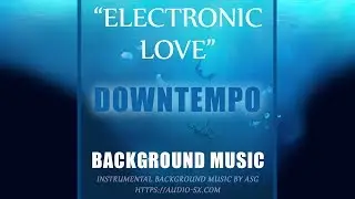 FREE download / ELECTRONIC LOVE / Downtempo background music by Synthezx
