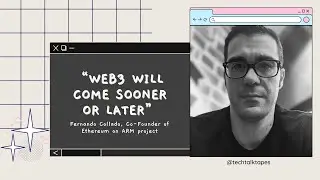 Web3 will come sooner or later - Fernando Collado, #Ethereum On ARM | Tech Talk Tapes Ep. #6