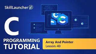 Arrays and Pointers | C Programming Course | SkillLauncher