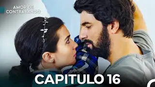 Amor De Contrabando Capitulo 16 - Versi&oacute;n Larga (Doblado en Espa&ntilde;ol)