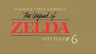 The Legend of Zelda Let's Play #6