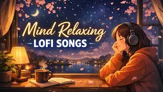 Best Mind Relax Lofi Songs Slowed And Reverb | Mind Relaxing Songs Lofi Mashup 