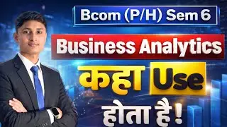 Applications of Business Analytics | Bcom (Prog/Hons) Sem 6 | By Dheeraj Sir