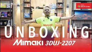 UNBOXING Mesin Cetak 3D Mimaki 3DUJ-2207