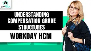 Understanding Compensation Grade Structures | What is Workday | Workday HCM | Upptalk