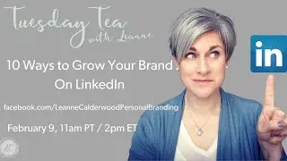 10 Ways to Grow Your Brand on LinkedIn - Tuesday Tea Live Chat