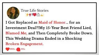 I Got Replaced as Maid of Honor...#redditupdate #storytime #redditrelationship