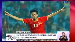NGUYEN VAN QUYET MENYUSUL SELEPAS PABLO DAN ALVARO &ndash; KFA AKAN BUAT PENGUMUMAN [12 JAN 2018]