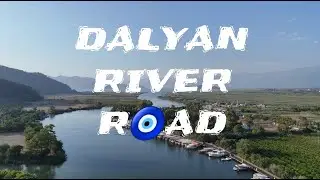 RIVER ROAD 4K Views with Relaxing  music...  DALYAN / Muğla T&Uuml;RKİYE 🇹🇷