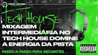 Mixagem Intermediária no Tech House Domine a Energia da Pista