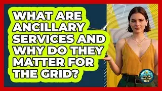 What Are Ancillary Services And Why Do They Matter For The Grid? - Your Utilities Hub