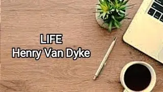 Life | Henry Van Dyke | 10th English Memory Poem | Let us sing