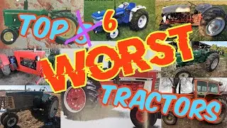 TOP 6 WORST TRACTORS!!!! Number one will surprise you!!!!!