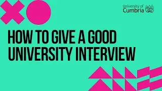 University of Cumbria - How To Give A Good University Interview