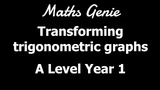 Transforming Trigonometric Graphs