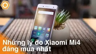 Những l&yacute; do khiến Xiaomi Mi4 đ&aacute;ng mua nhất
