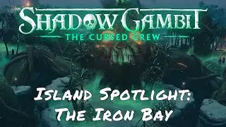 Shadow Gambit: The Cursed Crew &mdash; Island Spotlight: The Iron Bay