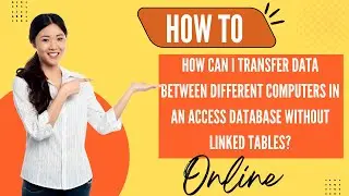 How to Transfer data Between Different Computers without Linked Tables