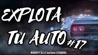 EXPLOTA TU AUTO #17 &times; RODRYY DJ & LUCIANO EZEQUIEL @lautarodjok