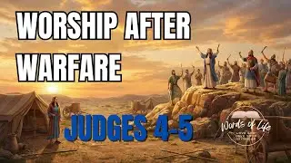 The Battle Song of Deborah: Worship After Warfare | Judges 4 & 5