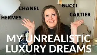 LUXURY WISHLIST 2021, PART 2 - MY UNREALISTIC DREAMS // Louis Vuitton, Cartier, Chanel & Hermes!