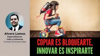 Copiar es bloquearte, Innovar es inspirarte | Alvaro Lamas