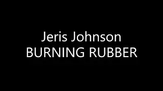 Jeris Johnson - BURNING RUBBER (Lyrics)