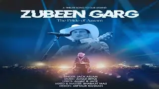 A Tribute Song To Our Legend ZUBEEN GARG the Pride Of Assam By Jack Aslam