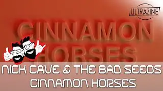 Ultrazine Reaction: Nick Cave & The Bad Seeds - Cinnamon Horses
