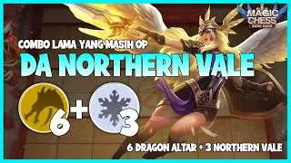 COMBO 6 DRAGON ALTAR 3 NORTHERN VALE! MAGIC CHESS!!!