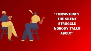 Random Thought Series; &ldquo;Consistency: The Silent Struggle Nobody Talks About&rdquo;