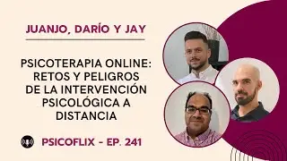 Psicoterapia online: retos y peligros con Juanjo, Darío y Jay - Episodio 241