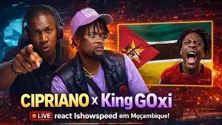 LIVE 3 - CIPRIANO COM KING GOXI - REACT ISHOWSPEED IN MOZ