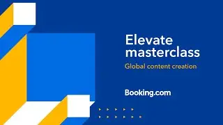 Elevate masterclass: Global content creation. | Booking.com