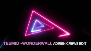 TEEMID - WONDERWALL  (ADRIEN CREWS EDIT)