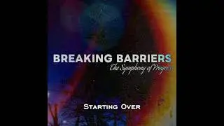 Starting Over ; EP album - BREAKING BARRIERS: The Symphony of Progress