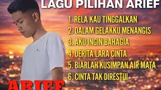 TERKUMPUL LAGU PILIHAN ARIEF | Lagu Galau Paling Dalam & Menyentuh Hati