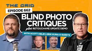 Blind Photo Critiques + Retouch4me Demo w. Scott Kelby, Erik Kuna & Serge Ramelli | The Grid Ep 662