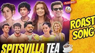 SPLITSVILLA X6 TEA |ROAST SONG| 