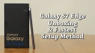 Galaxy S7 Edge Fastest/Best Setup Method!