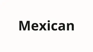 How to pronounce Mexican