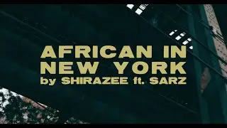 SHIRAZEE - AFRICAN IN NEW YORK Feat Sarz